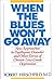 When the Blues Won't Go Away: New Approaches to Dysthymic Disorder and Other Forms of Chronic Low-Grade Depression