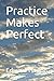 Practice Makes Perfect