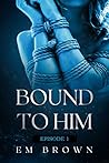 Bound to Him - Ep...
