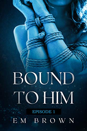 Bound to Him - Episode 1 (Kindle Edition)