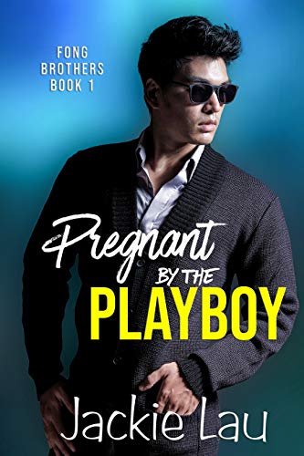 Pregnant by the Playboy (Fong Brothers, #1)