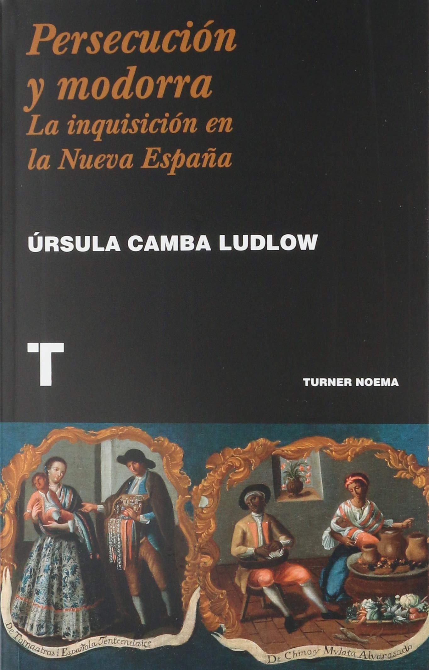 Persecución y modorra: La Inquisición en la Nueva España (Paperback)