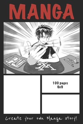 Create Your Own Manga!: Blank comic book for aspiring mangaka | 6 x 9 in - 100 pages | Draw and Create your Anime