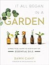 It All Began in a Garden: A Practical Guide to God’s Gift of Essential Oils It All Began in a Garden: A Practical Guide to God’s Gift of Essential Oils