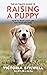 The Ultimate Guide to Raising a Puppy