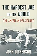 The Hardest Job in the World: The American Presidency