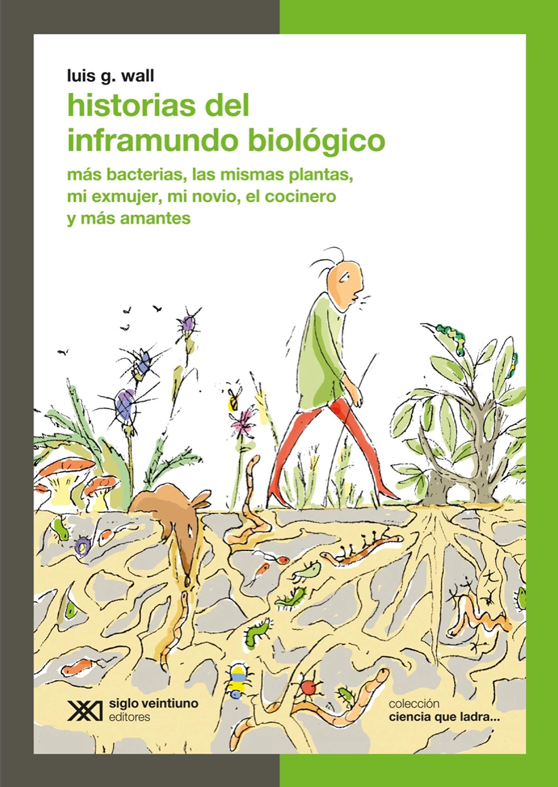 Historias del inframundo biológico: Más bacterias, las mismas plantas, mi exmujer, mi novio, el cocinero y más amantes (Ciencia que Ladra) (Spanish Edition)