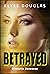Betrayed by Elyse Douglas