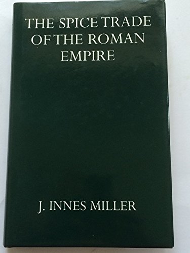 The Spice Trade of the Roman Empire, 29 B.C. to A.D. 641, (Hardcover)