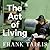 The Act of Living: What the Great Psychologists Can Teach Us About Surviving Discontent in an Age of Anxiety