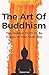 The Art Of Buddhism: The Hidden Truth To Be Happy In Your Own Way