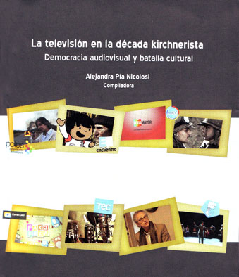 La televisión en la década kirchnerista. Democracia audiovisual y batalla cultural