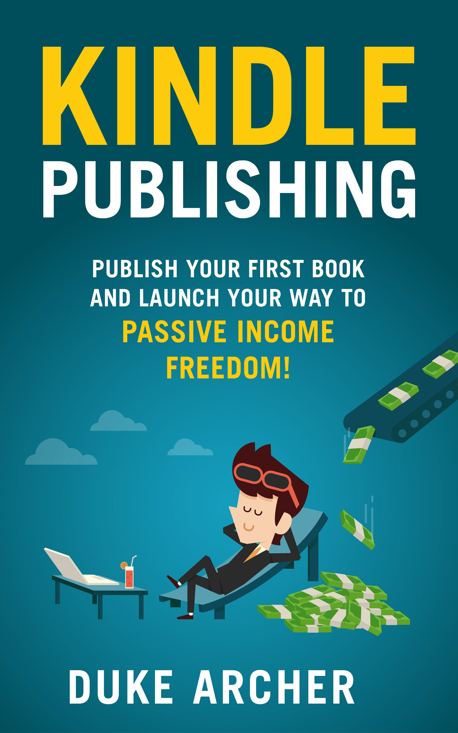 Kindle Publishing: Publish Your First Book and Launch Your Way to Passive Income Freedom!
