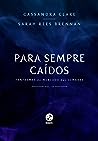 Para Sempre Caídos by Cassandra Clare
