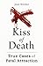 Kiss of Death: True Cases o...