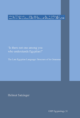 ‘Is there not one among you who understands Egyptian?’: The Late Egyptian Language: Structure of its Grammar (GHP Egyptology)