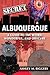 Secret Albuquerque: A Guide...