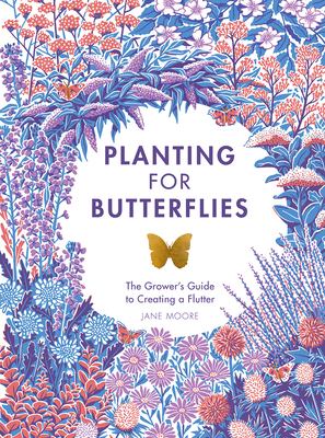 Planting for Butterflies: The Grower's Guide to Creating a Flutter (Hardcover)