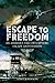 Escape to Freedom: An Airman's Tale of Capture, Escape and Evasion