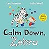 Calm Down, Zebra by Lou Kuenzler Calm Down, Zebra by Lou Kuenzler