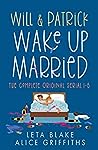 Will & Patrick Wake Up Married serial, Episodes 1 - 6 by Leta Blake