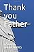 Thank you Father by Edward Hahnenberg