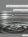 Fragmenter af vand på jorden by Marie Louise Pedersen
