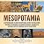 Mesopotamia: A Captivating Guide to Ancient Mesopotamian History and Civilizations, Including the Sumerians and Sumerian Mythology, Gilgamesh, Ur, Assyrians, Babylon, Hammurabi and the Persian Empire