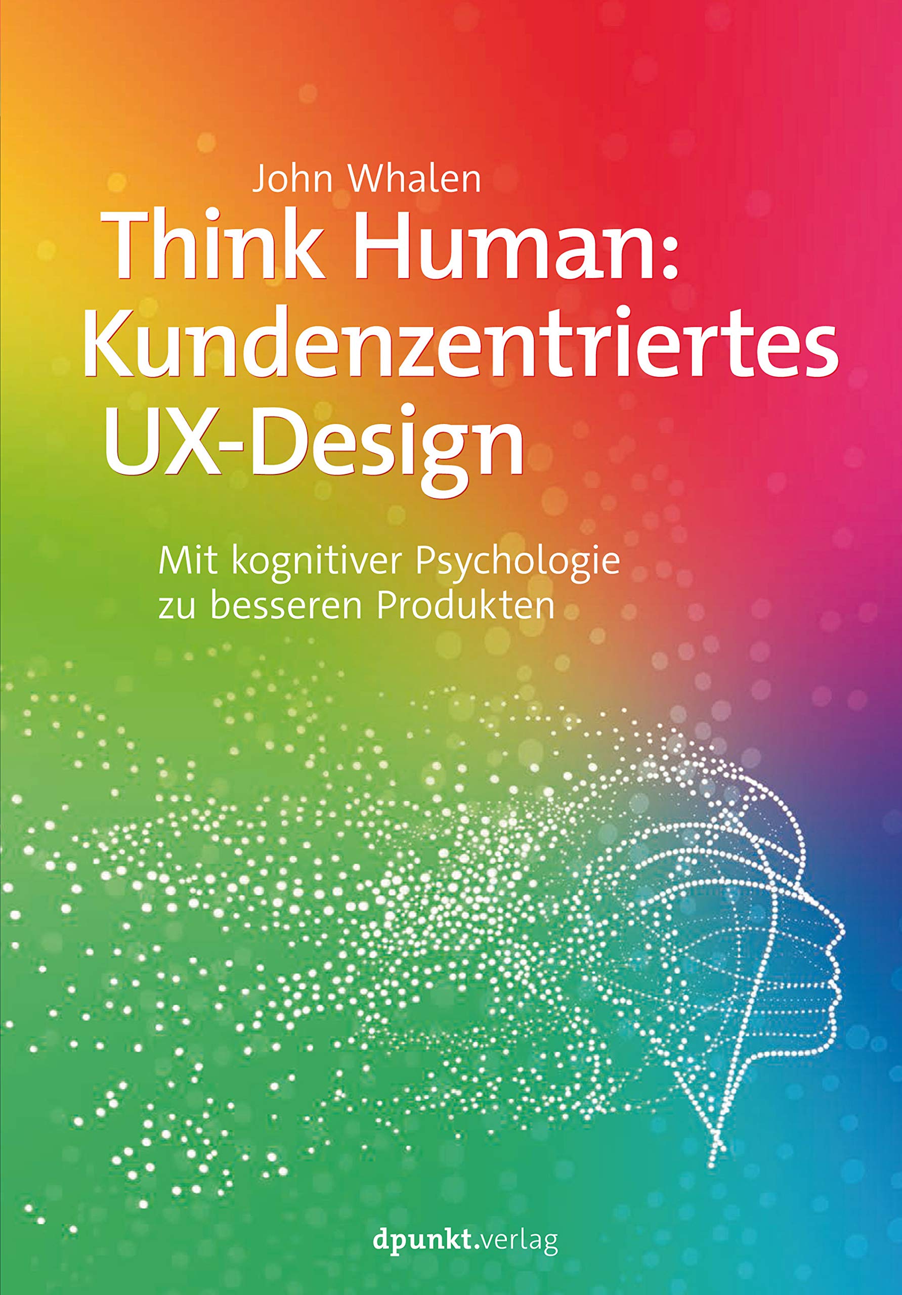 Think Human: Kundenzentriertes UX-Design: Mit kognitiver Psychologie zu besseren Produkten (ebook)