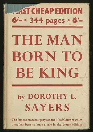 The Man Born to Be King: A Play-Cycle on the Life of Our Lord and Saviour Jesus Christ