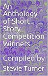 An Anthology of Short Story Competition Winners by Stevie Turner