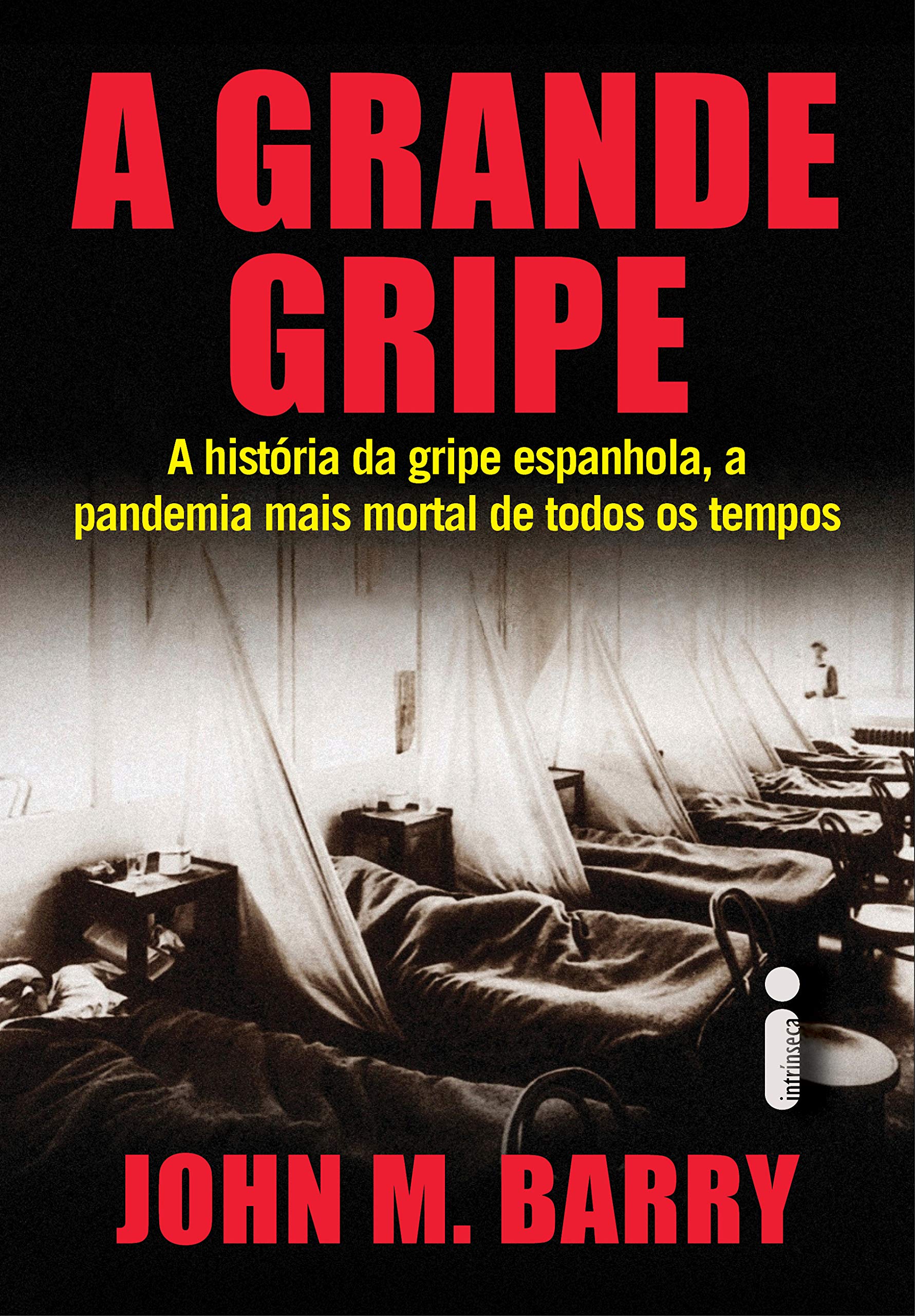 A grande gripe: A história da gripe espanhola, a pandemia mais mortal de todos os tempos