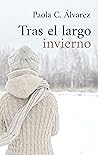 Tras el largo invierno by Paola C. Álvarez