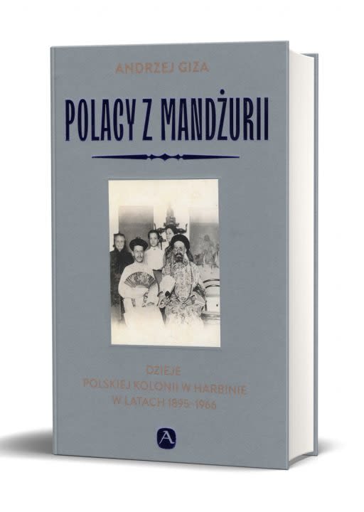 Polacy z Mandżurii Dzieje polskiej kolonii w Harbinie w latach 1895-1966 (Hardcover)