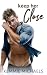 Keep Her Close (Keep Me Hot Book 2)