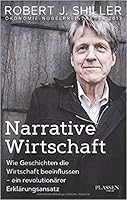 Narrative Wirtschaft: Wie Geschichten die Wirtschaft beeinflussen - ein revolutionärer Erklärungsansatz