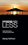 Express With Less: A Mini Memoir by an Aspiring Minimalist Express With Less: A Mini Memoir by an Aspiring Minimalist