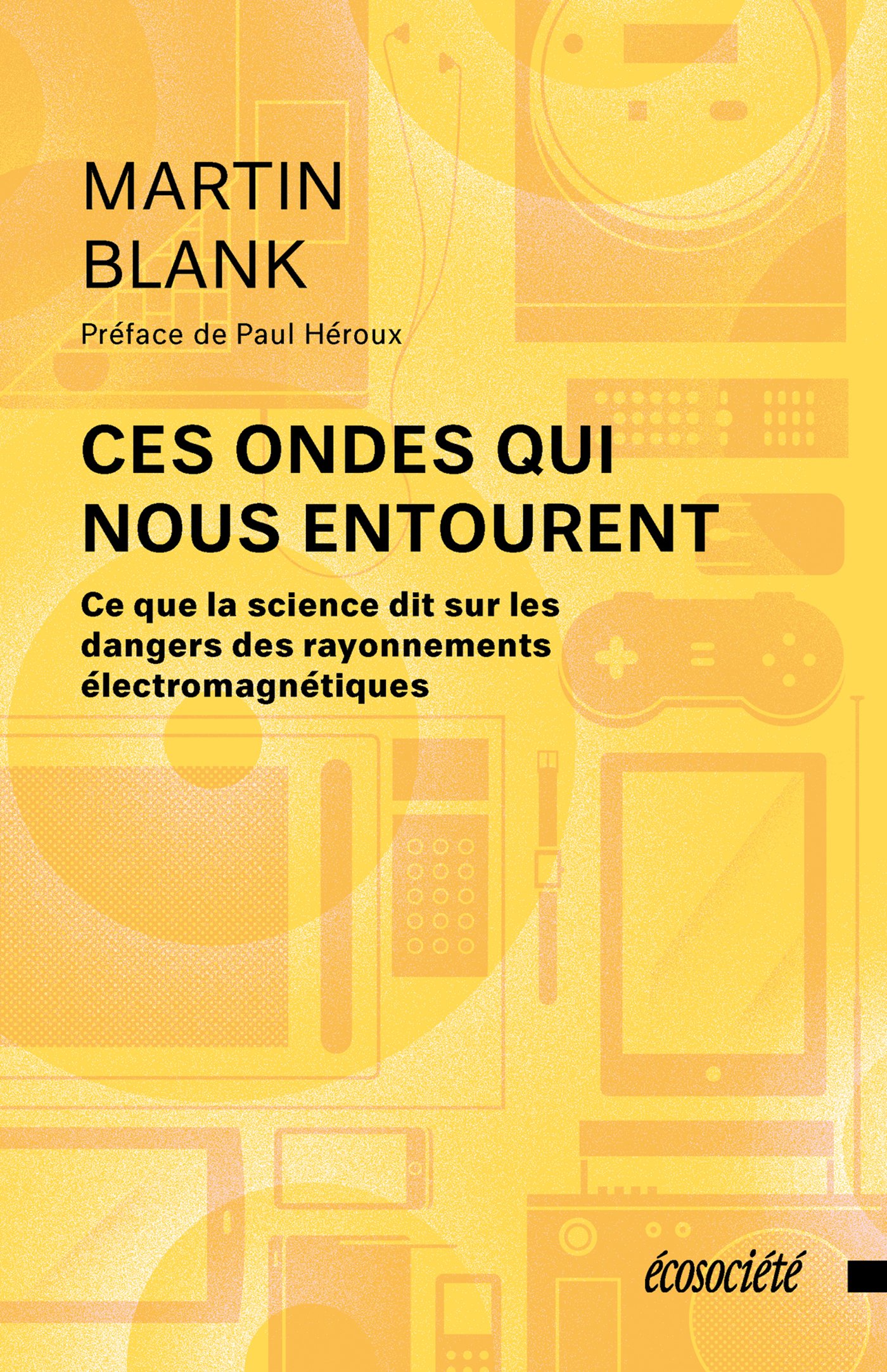 Ces ondes qui nous entourent: Ce que la science dit sur les dangers des rayonnements életromagnétiques (French Edition)