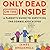 Only Dead on the Inside: A Parent's Guide to Surviving the Zombie Apocalypse