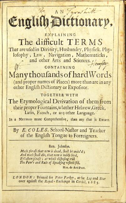 An English Dictionary (1676): Explaining the Difficult Terms That are Used in Divinity, Husbandry, Physick, Phylosophy, Law, Navigation, Mathematicks, and Other Arts and Sciences. Containing Many Thousands of Hard Words (and Proper Names of Places) More T