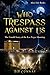 Who Trespass Against Us by D.P. Conway