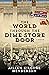The World through the Dime Store Door by Aileen Kilgore Henderson The World through the Dime Store Door by Aileen Kilgore Henderson