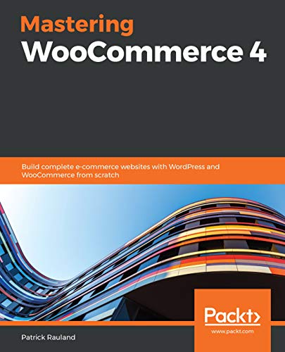 Mastering WooCommerce 4: Build complete e-commerce websites with WordPress and WooCommerce from scratch by Patrick Rauland book cover