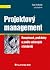 Projektový management: Komplexně, prakticky a podle světových standardů