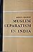 Muslim Separatism In India:...