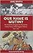 Our Name is Mutiny by Umej Bhatia Our Name is Mutiny by Umej Bhatia