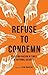 I Refuse to Condemn: Resist...