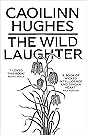 The Wild Laughter by Caoilinn Hughes