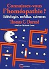 Connaissez-vous l'homéopathie ? : Idéologie, médias, sciences Connaissez-vous l'homéopathie ? : Idéologie, médias, sciences