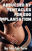 Abducted by Tentacles for Egg Implantation: Fertile Surrogate Instant Pregnancy Erotica